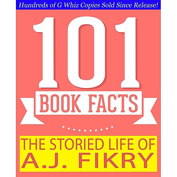 The Storied Life of A.J. Fikry - 101 Amazing Facts You Didn't Know (GWhizBooks.com) / GWhizBooks.com, G. Whiz