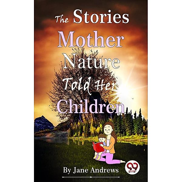 The Stories Mother Nature Told Her Children, Jane Andrews