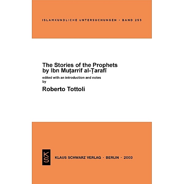 The Stories of the Prophets by Ibn Mutarrif al-Tarafi / Islamkundliche Untersuchungen Bd.253, Roberto Tottoli