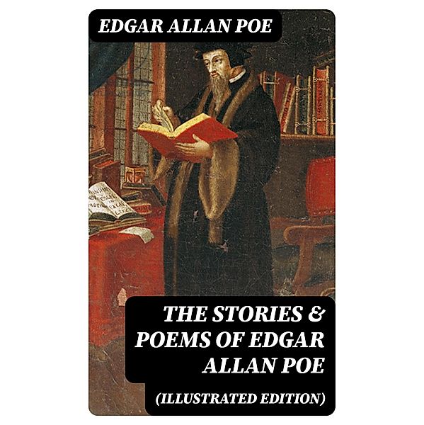 The Stories & Poems of Edgar Allan Poe (Illustrated Edition), Edgar Allan Poe