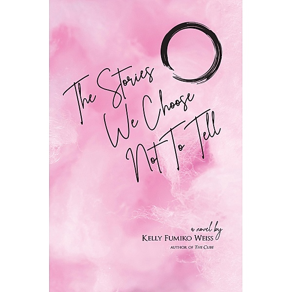 The Stories We Choose Not To Tell, Kelly Fumiko Weiss