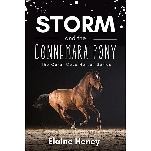 The Storm and the Connemara Pony - The Coral Cove Horses Series (Coral Cove Horse Adventures for Girls and Boys, #2) / Coral Cove Horse Adventures for Girls and Boys, Elaine Heney