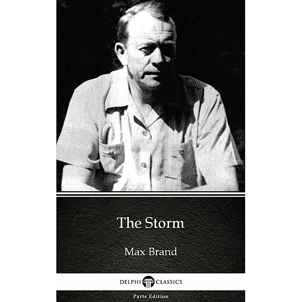 The Storm by Max Brand - Delphi Classics (Illustrated) / Delphi Parts Edition (Max Brand) Bd.31, Max Brand