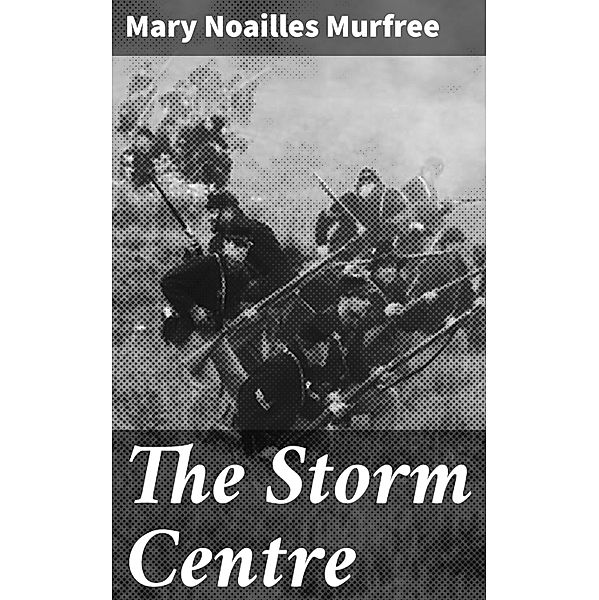 The Storm Centre, Mary Noailles Murfree