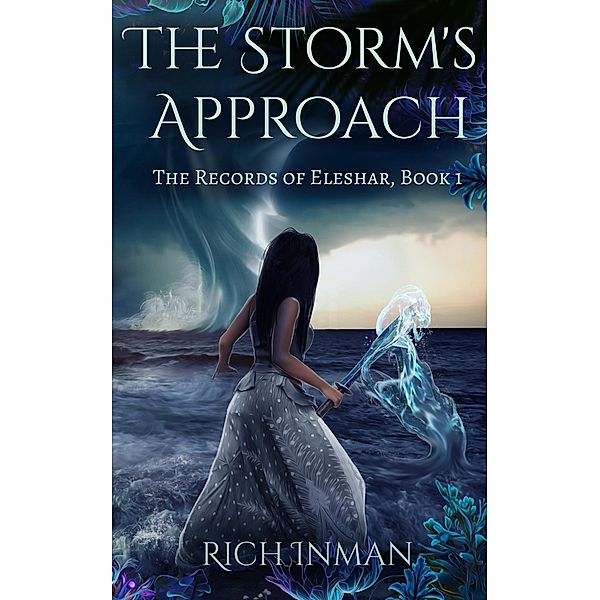 The Storm's Approach (The Records of Eleshar, #1) / The Records of Eleshar, Rich Inman
