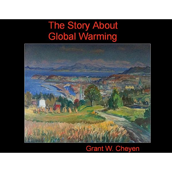 The Story About Global Warming, Grant W. Cheyen