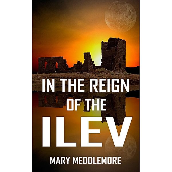 The Story Dimension Series: In the Reign of the Ilev (The Story Dimension Series, #2), Martie Preller