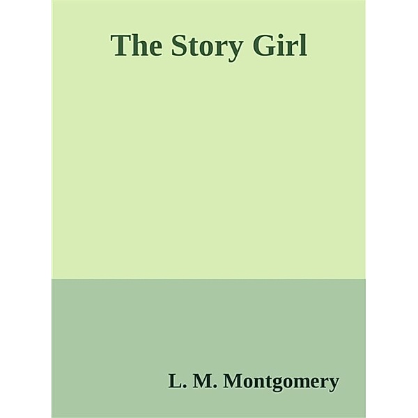 The Story Girl, L. M. Montgomery