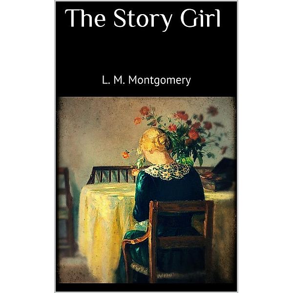 The Story Girl, L. M. Montgomery
