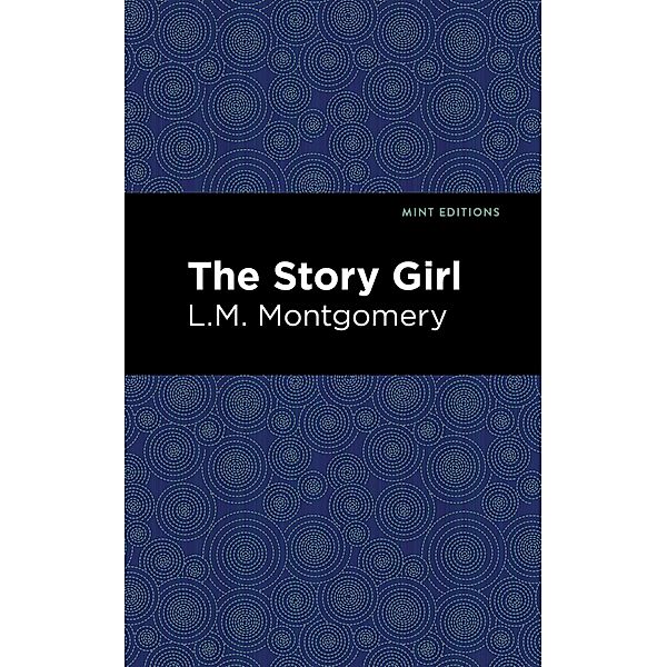 The Story Girl / Mint Editions (The Children's Library), L. M. Montgomery