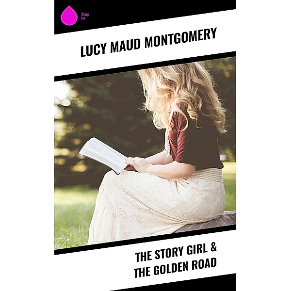 The Story Girl & The Golden Road, Lucy Maud Montgomery