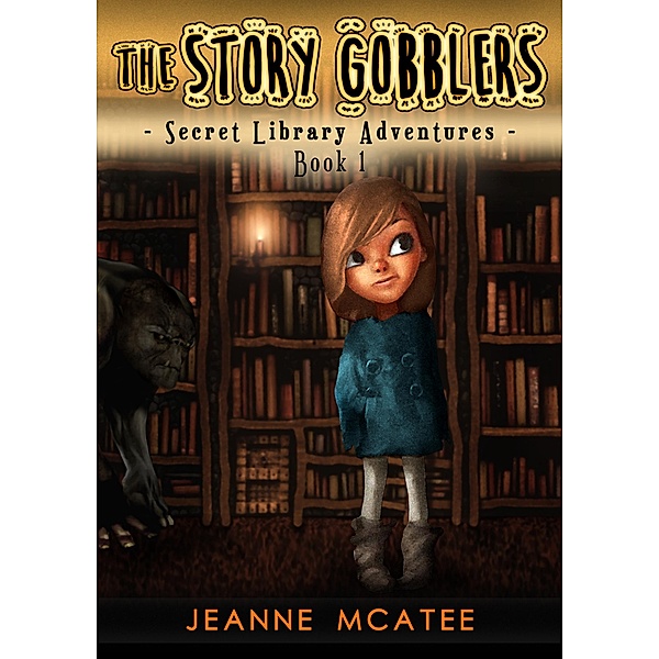 The Story Gobblers (Secret Library Adventures) / Secret Library Adventures, Jeanne McAtee