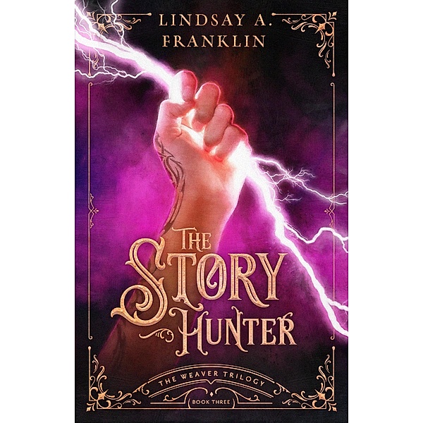 The Story Hunter (The Weaver Trilogy, #3) / The Weaver Trilogy, Lindsay A. Franklin