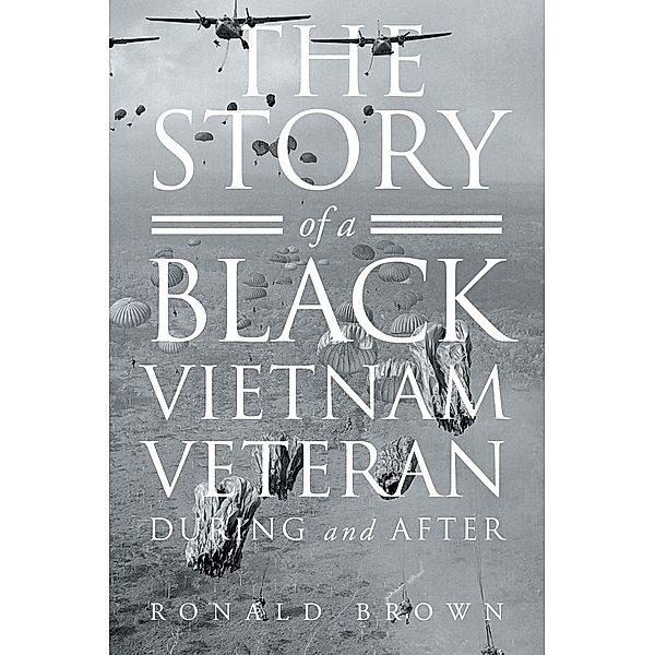 The Story Of A Black Vietnam Veteran  During and After / Page Publishing, Inc., Ronald Brown