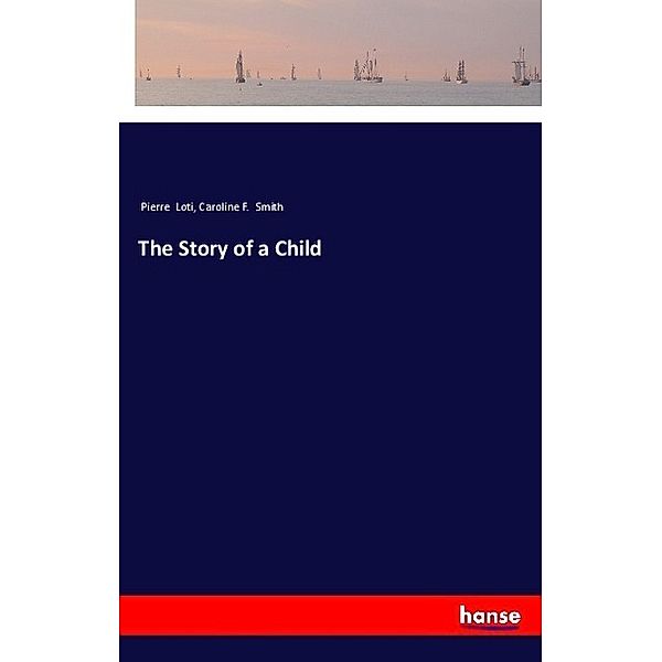 The Story of a Child, Pierre Loti, Caroline F. Smith