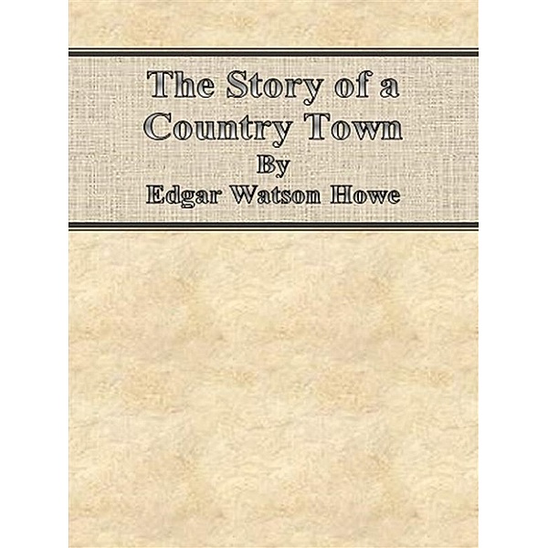 The Story of a Country Town, Edgar Watson Howe