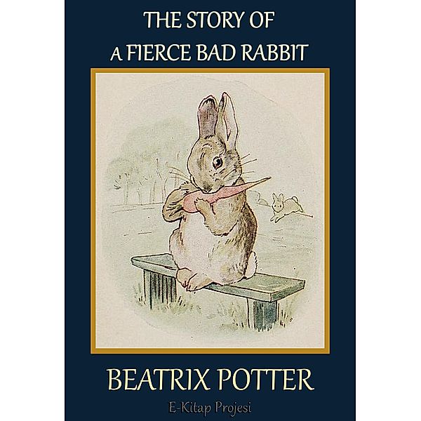 The Story of a Fierce Bad Rabbit, Beatrix Potter