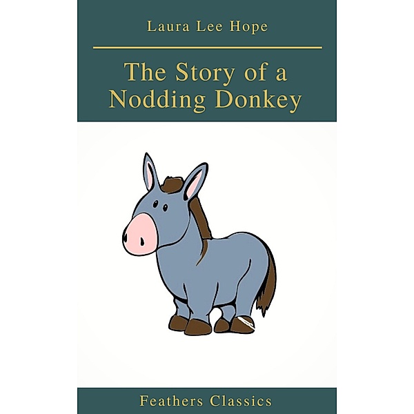 The Story of a Nodding Donkey (Feathers Classics), Laura Lee Hope, Feathers Classics