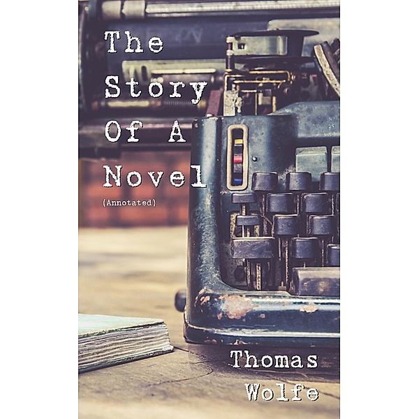 The Story of a Novel by Thomas Wolfe, Bernd Brunner