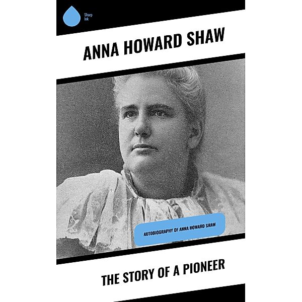 The Story of a Pioneer, Anna Howard Shaw