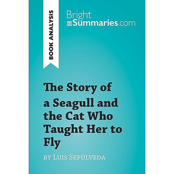 The Story of a Seagull and the Cat Who Taught Her to Fly by Luis de Sepúlveda (Book Analysis), Bright Summaries