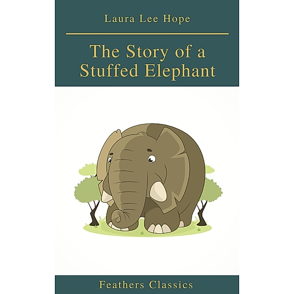 The Story of a Stuffed Elephant (Feathers Classics), Laura Lee Hope, Feathers Classics