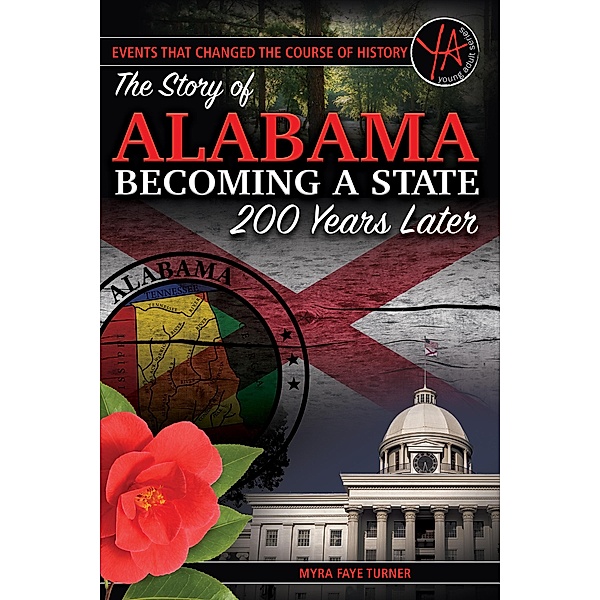 The Story of Alabama Becoming a State 200 Years Later / Events That Changed the Course of History, Myra Faye Turner