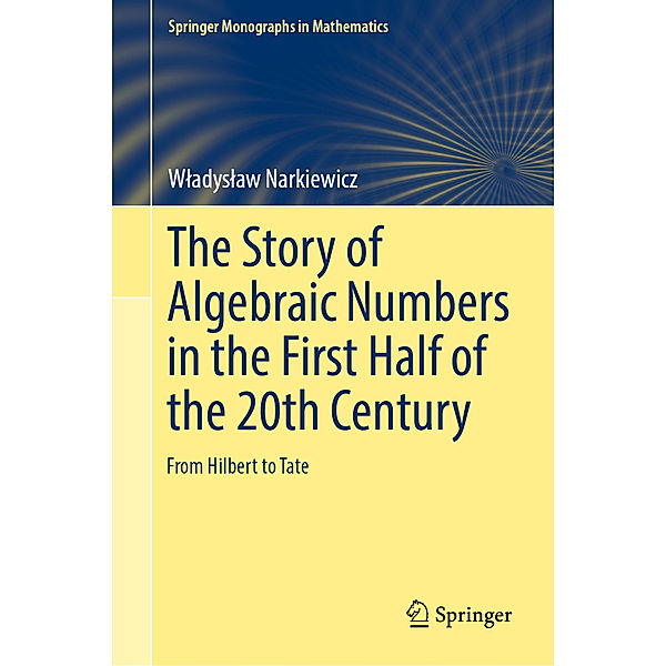 The Story of Algebraic Numbers in the First Half of the 20th Century, Wladyslaw Narkiewicz