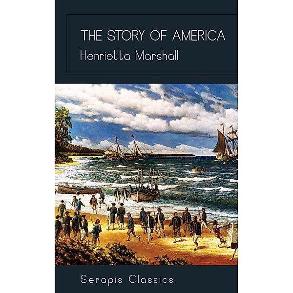The Story of America (Serapis Classics), Henrietta Marshall