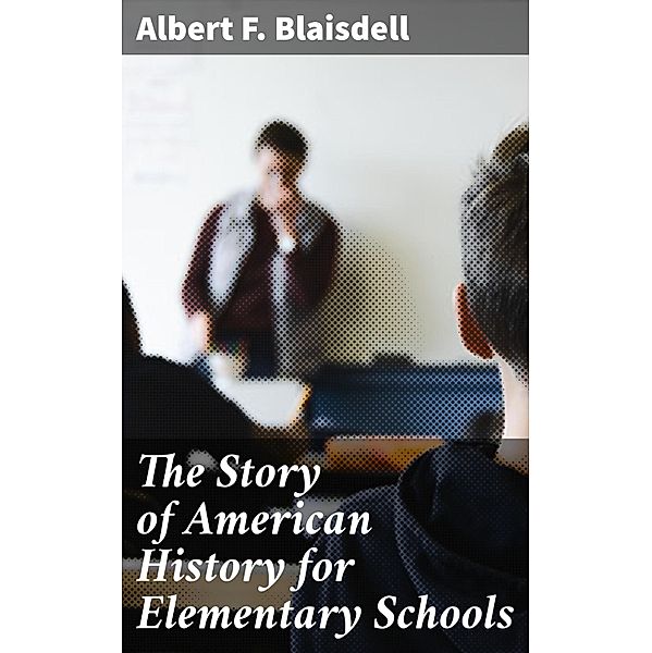 The Story of American History for Elementary Schools, Albert F. Blaisdell