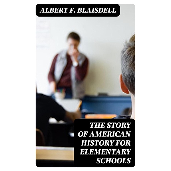 The Story of American History for Elementary Schools, Albert F. Blaisdell