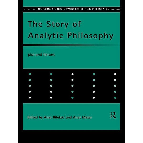 The Story of Analytic Philosophy / Routledge Studies in Twentieth-Century Philosophy