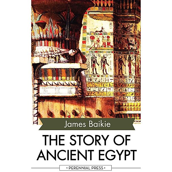 The Story of Ancient Egypt, James Baikie