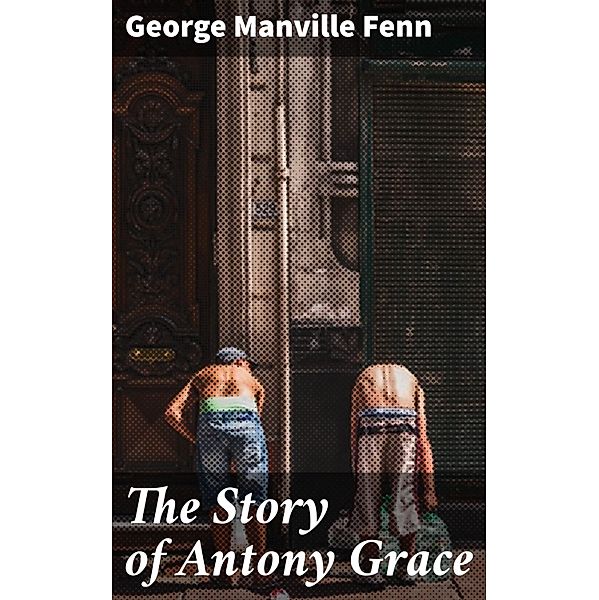 The Story of Antony Grace, George Manville Fenn