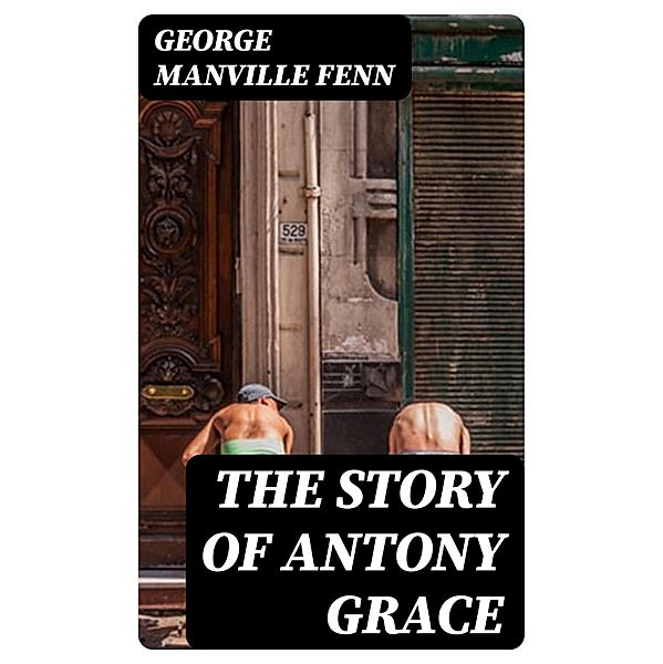 The Story of Antony Grace, George Manville Fenn