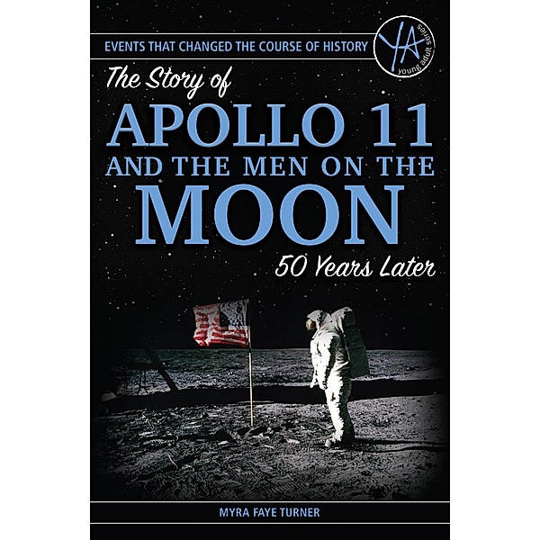 The Story of Apollo 11 and the Men on the Moon 50 Years Later, Myra Faye Turner
