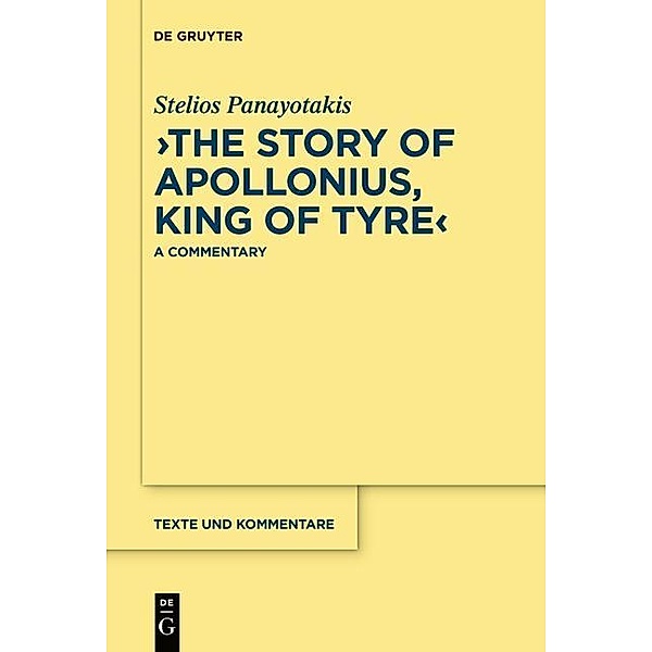 The Story of Apollonius, King of Tyre / Texte und Kommentare Bd.38, Stelios Panayotakis