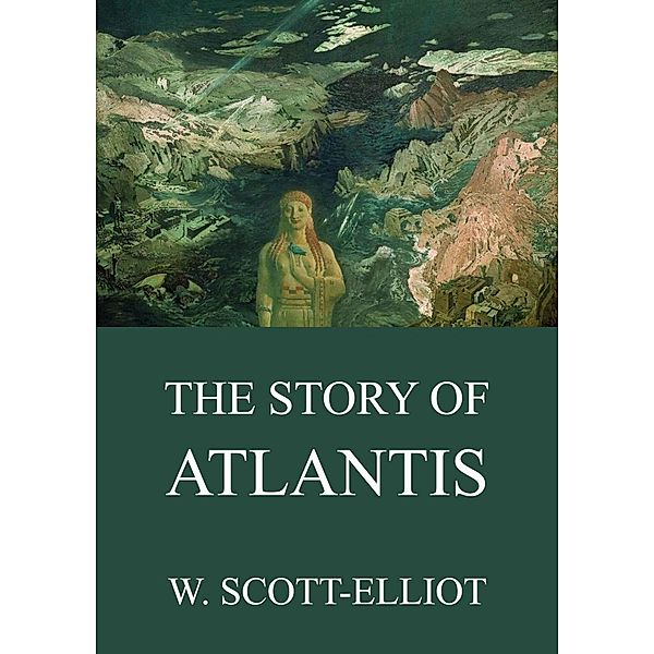 The Story Of Atlantis, W. Scott-Elliot