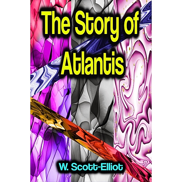 The Story of Atlantis, W. Scott-Elliot