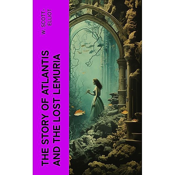 The Story of Atlantis and the Lost Lemuria, W. Scott-Elliot