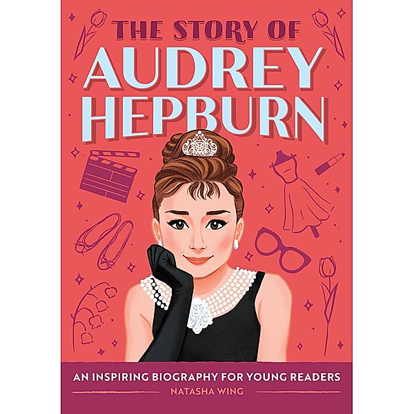 The Story of Audrey Hepburn / The Story of Biographies, Natasha Wing