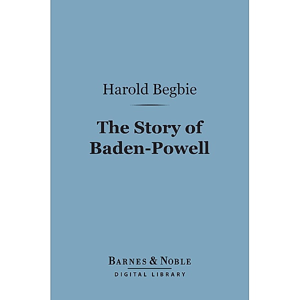 The Story of Baden-Powell (Barnes & Noble Digital Library) / Barnes & Noble, Harold Begbie
