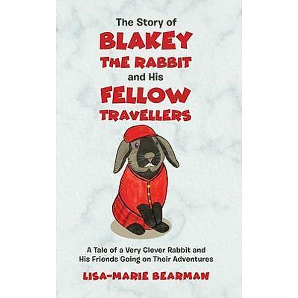 The Story of Blakey the Rabbit and His Fellow Travellers / Lisa-Marie Bearman, Lisa-Marie Bearman