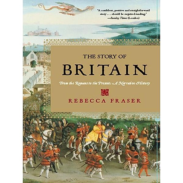 The Story of Britain: From the Romans to the Present: A Narrative History, Rebecca Fraser