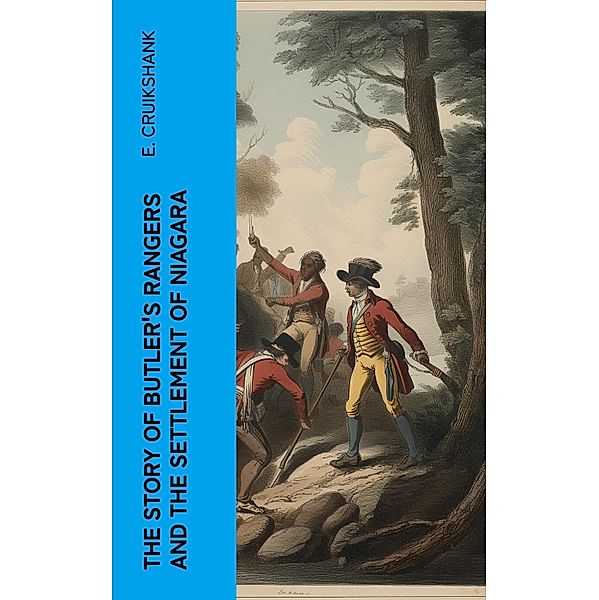 The Story of Butler's Rangers and the Settlement of Niagara, E. Cruikshank