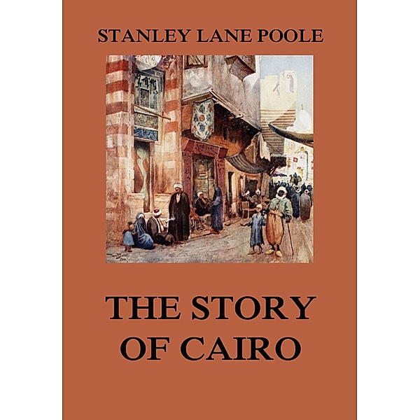 The Story of Cairo, Stanley Lane Poole