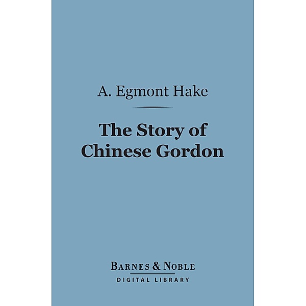 The Story of Chinese Gordon (Barnes & Noble Digital Library) / Barnes & Noble, A. Egmont Hake
