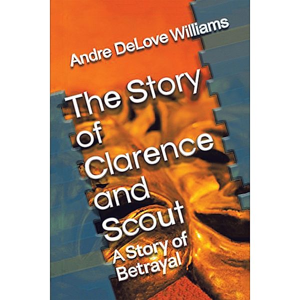 The Story of Clarence and Scout, Andre Delove Williams