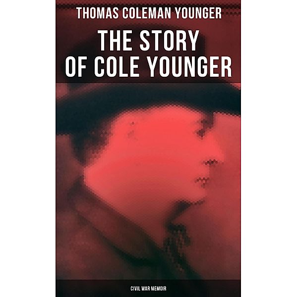 The Story of Cole Younger (Civil War Memoir), Thomas Coleman Younger