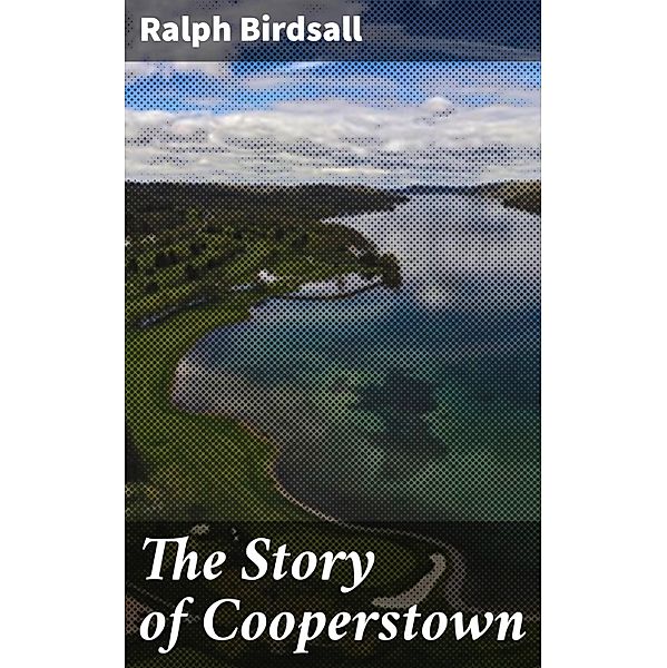 The Story of Cooperstown, Ralph Birdsall